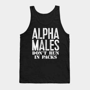 Alpha Males Don't Run In Packs Tank Top